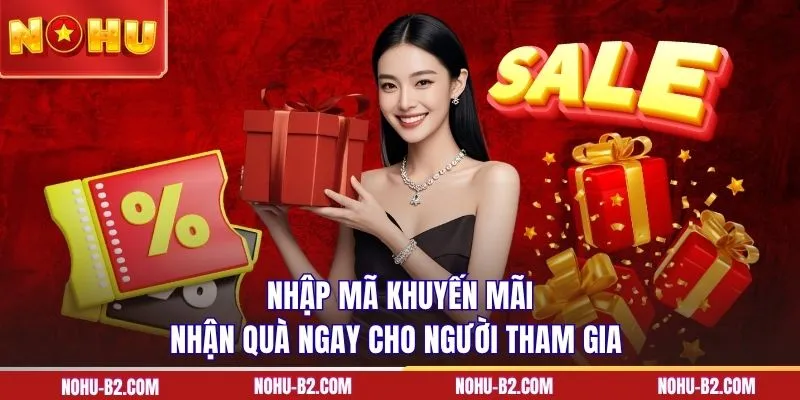 Nhập mã khuyến mãi nhận quà ngay cho người tham gia