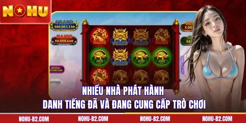 Nhiều nhà phát hành danh tiếng đã và đang cung cấp trò chơi